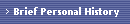 Brief Personal History