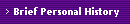 Brief Personal History