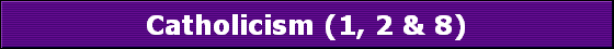 Catholicism (1, 2 & 8)