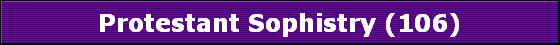Protestant Sophistry (106)