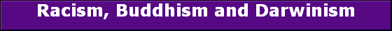 Racism, Buddhism and Darwinism
