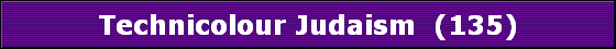 Technicolour Judaism  (135)