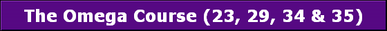 The Omega Course (23, 29, 34 & 35)