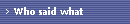 Who said what
