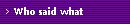 Who said what